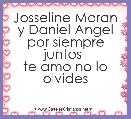 Josseline Moran y Daniel Angel por siempre juntos 
te amo no lo olvides
