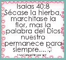 IsaÃ­as 40:8 SÃ©case la hierba, marchÃ­tase la flor, mas la palabra del Dios nuestro permanece para siempre....☼