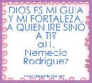DIOS ES MI GUIA Y MI FORTALEZA, A QUIEN IRE SINO A TI?
aTT.
Nemecio Rodriguez