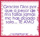 Gracias Dios por que a pesar de mis fallas jamÃ¡s me has dejado sola... TE AMO 