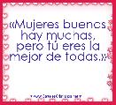 Â«Mujeres buenas hay muchas,
pero tÃº eres la mejor de todas.Â»