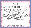 SIN SACERDOTES,NO HAY EUCARISTIA! Y SI NO HAY EUCARISTIA; NO HAY VIDA!!!