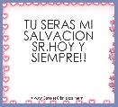 TU SERAS MI SALVACION SR.HOY Y SIEMPRE!!