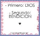 - Primero: DIOS

- Segundo: BENDICION

♥