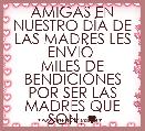 AMIGAS EN NUESTRO DÃA DE LAS MADRES LES ENVIÃ 
MILES DE BENDICIONES
POR SER LAS MADRES QUE SON. ♥  