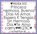 ♥Hola Mi Princesa Hermosa, Buenos Dias Mi Amor. Espero K Tengas Un Hermoso Dia.♥Te Amo camy♥♥K23C♥
