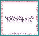 GRACIAS DIOS POR ESTE DIA