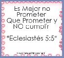 Es Mejor no Prometer 
Que Prometer y NO cumplir 

*EclesiastÃ©s 5:5*