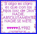 Si algo es claro es que con los hijas (os) de Dios NADIE, ABSOLUTAMENTE NADIE SE METE.

♥♥♥♥♥ϖ