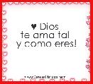 ♥ Dios 
te ama tal 
y como eres!