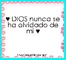 ♥ DIOS nunca se ha olvidado de mi ♥