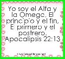 Yo soy el Alfa y la Omega, El principio y el fin, El primero y el postrero. Apocalipsis 22:13 
