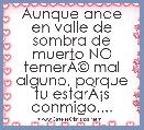 Aunque ande en valle de sombra de muerto NO temerÃÂ© mal alguno, porque tu estarÃÂ¡s conmigo....