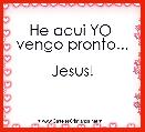 He aqui YO 
vengo pronto...

Jesus!