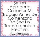 Se Les Agradece Cancelar Mi Trabajo Antes De Comenzarlo
Ya Sea En Transferencia Ã³ Efectivo, Evitemos Molestias..