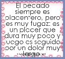 El pecado siempre es placentero, pero es muy fugaz: es un placer que dura muy poco y luego es seguido por un dolor muy largo.