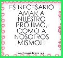 ES NECESARIO AMAR A NUESTRO PRÃJIMO, COMO A NOSOTROS MISMO!!!