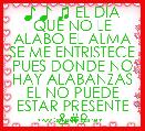 ♪ ♪ ♫ EL DÃA QUE NO LE ALABO EL ALMA SE ME ENTRISTECE PUES DONDE NO HAY ALABANZAS EL NO PUEDE ESTAR PRESENTE 	
