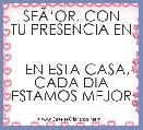   SEÃâOR, CON TU PRESENCIA EN 

   EN ESTA CASA, CADA DIA ESTAMOS MEJOR