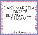 DAISY MARCELA ..DIOS TE BENDIGA,,,,,,,,
TU MAMI
