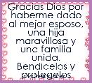 Gracias Dios por haberme dado al mejor esposo, una hija maravillosa y una familia unida. Bendicelos y protegelos siempre
 