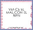 VENCE EL MAL,CON EL BIEN
