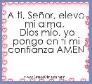 A ti, SeÃ±or, elevo mi alma, 
 Dios mÃ­o, yo pongo en ti mi confianza AMEN
