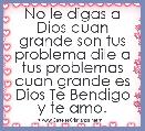 No le digas a Dios cuan grande son tus problema dile a tus problemas cuan grande es Dios Te Bendigo y te amo.