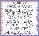HUBIERA DESMAYADO SINO CREYERA QUE VERE LA BONDAD DE DIOS EN ESTA TIERRA DE LOS VIVIENTES. GRACIAS PAPA DIOS.