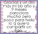Gracias x un dÃ­a mÃ¡s mi bb aÃ±o y 9 meses pareciera mucho pero poco para todo lo q quiero compartir cn tigo 
TE AMO MUCHO MIAMOR  