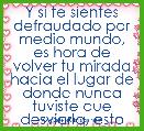 Y si te sientes defraudado por medio mundo, es hora de volver tu mirada hacia el lugar de donde nunca tuviste que desviarla, esto 