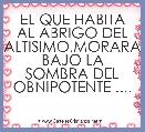EL QUE HABITA AL ABRIGO DEL ALTISIMO,MORARA BAJO LA SOMBRA DEL OBNIPOTENTE ....
