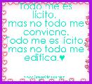Todo me es lÃ­cito, 
mas no todo me conviene.
Todo me es lÃ­cito,
mas no todo me edifica.♥ 


           1 corintios 10,