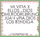  MI VIDA X ELLOS...DIOS TALI,ROMI,RODRI,BRUNO,UMA JUAN yPIA.DIOS LOS BENDIGA