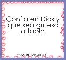 Confia en Dios y que sea gruesa la tabla. 