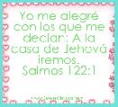 Yo me alegrÃ© con los que me decÃ­an: A la casa de JehovÃ¡ iremos.
Salmos 122:1