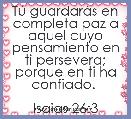 TÃº guardarÃ¡s en completa paz a aquel cuyo pensamiento en ti persevera; porque en ti ha confiado. 

Isaias 26:3