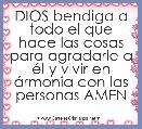 DIOS bendiga a todo el que hace las cosas para agradarle a Ã©l y vivir en Ã¡rmonia con las personas AMEN