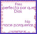       
           Eres perfecta por que Dios 

         
                 No hace porquerias.