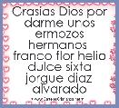 Grasias Dios por darme unos ermozos hermanos  franco flor helio dulce sixta jorgue diaz alvarado
