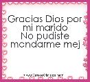 Gracias Dios por mi marido
No pudiste mandarme mej