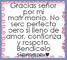 Gracias seÃ±or por mi matrimonio. No sera perfecto pero si lleno de amor, confianza y respeto. Bendicelo siempre ♥