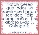Nataly deseo que todos tus sueÃ±os se hagan realidad. Feliz cumpleaÃ±os.  Un abrazo Lyda S. Quiroga R.