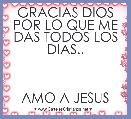 GRACIAS DIOS POR LO QUE ME DAS TODOS LOS DIAS..


                         AMO A JESUS
                        