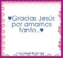 ♥Gracias JesÃºs por amarnos tanto..♥