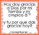 Hoy doy gracias a Dios por mi familia y mi empleo Ã¢ËÂº

y tu por que das gracias hoy?