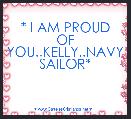 * I AM PROUD OF YOU..KELLY..NAVY SAILOR*