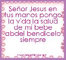 SeÃ±or Jesus en tus manos pongo la vida la salud de mi bebe abdel bendicelo siempre