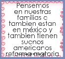         Pensemos en nuestras familias q tambien estan en mÃ©xico y tambien tienen suenos americanos reforma mgtoria