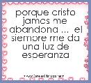 porque cristo jamas me abandona ...  el siempre me da una luz de esperanza 